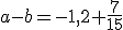 a-b=-1,2+\frac{7}{15}